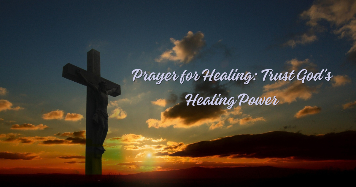 Prayer for healing with a cross at sunset, representing faith and trust in God's healing power